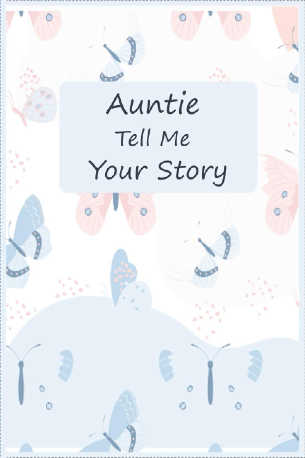 Auntie Tell Me Your Story: A keepsake interview book To Share Life Story And Thoughts, This Fill In And Give Back Guided Question Journal Preserves