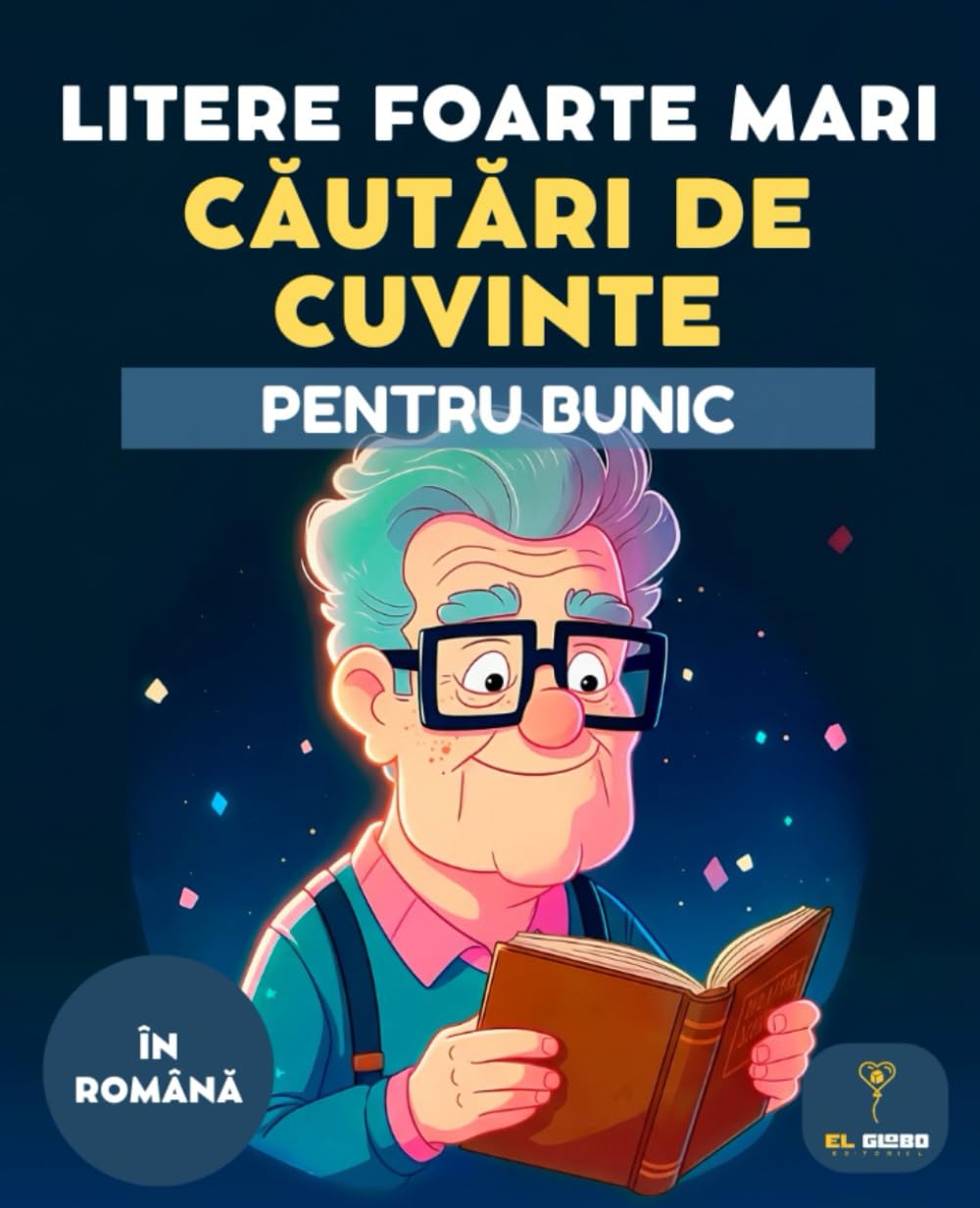 50 CĂUTĂRI DE CUVINTE PENTRU BUNIC – LITERE MARI – VÂRSTNICI - LARGE PRINT - SENIORS - WORD SEARCH IN ROMANIAN: Puzzle-uri ușoare, print mare, ... | Căutări de cuvinte | Large Print | Seniors