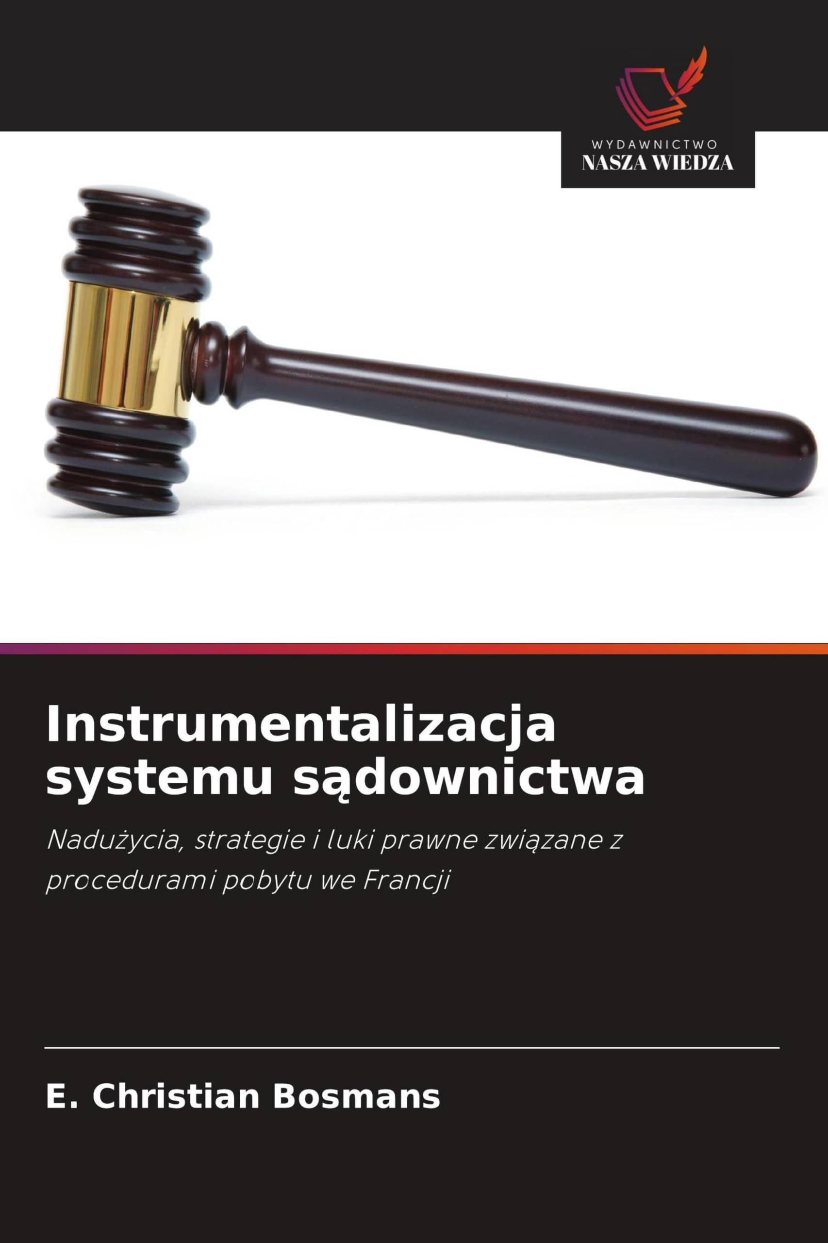 Instrumentalizacja systemu s¿downictwa: Nadu¿ycia, strategie i luki prawne zwi¿zane z procedurami pobytu we Francji