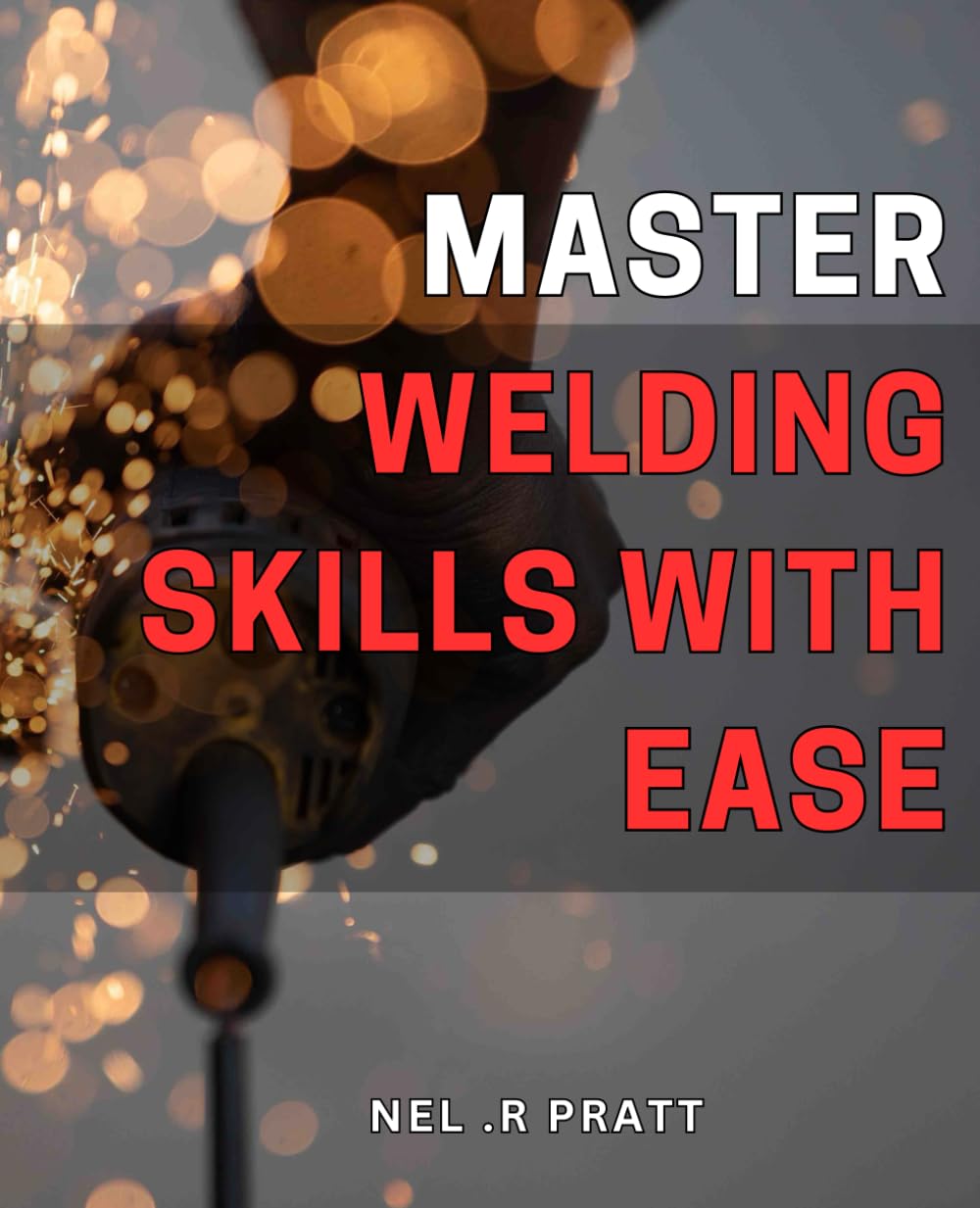 Master Welding Skills with Ease: Discover the Essential Techniques to Master Welding for Perfect Results Every Time