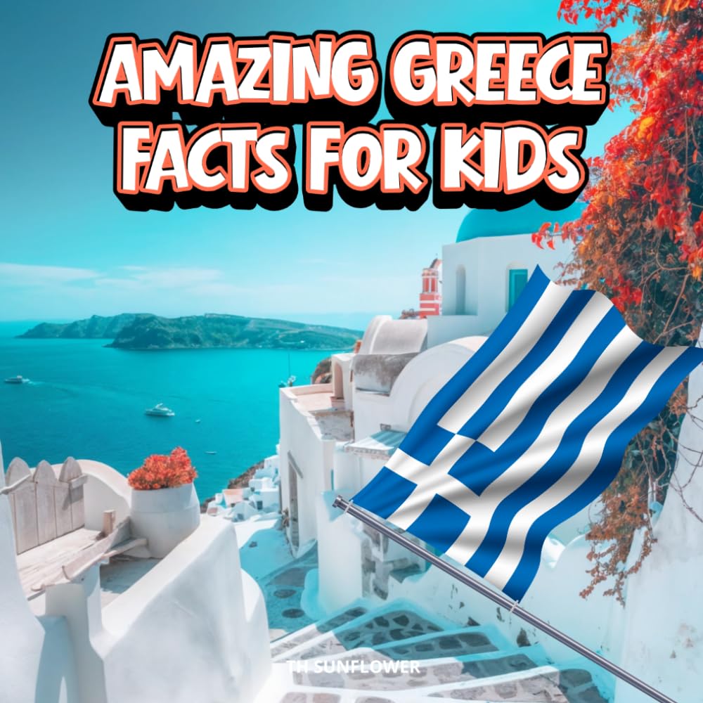 Amazing Greece Facts for Kids: A Fun Travel and Learning Book with Color Photos About Greece's Islands, Athens, Olympic Games, Ancient History, ... Explorers (Amazing World Facts for Kids)