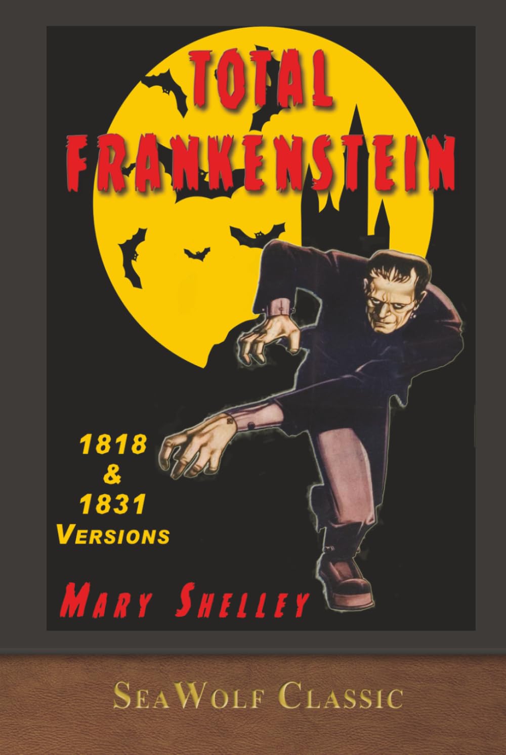 Total Frankenstein: Unabridged 1818 and 1831 Versions