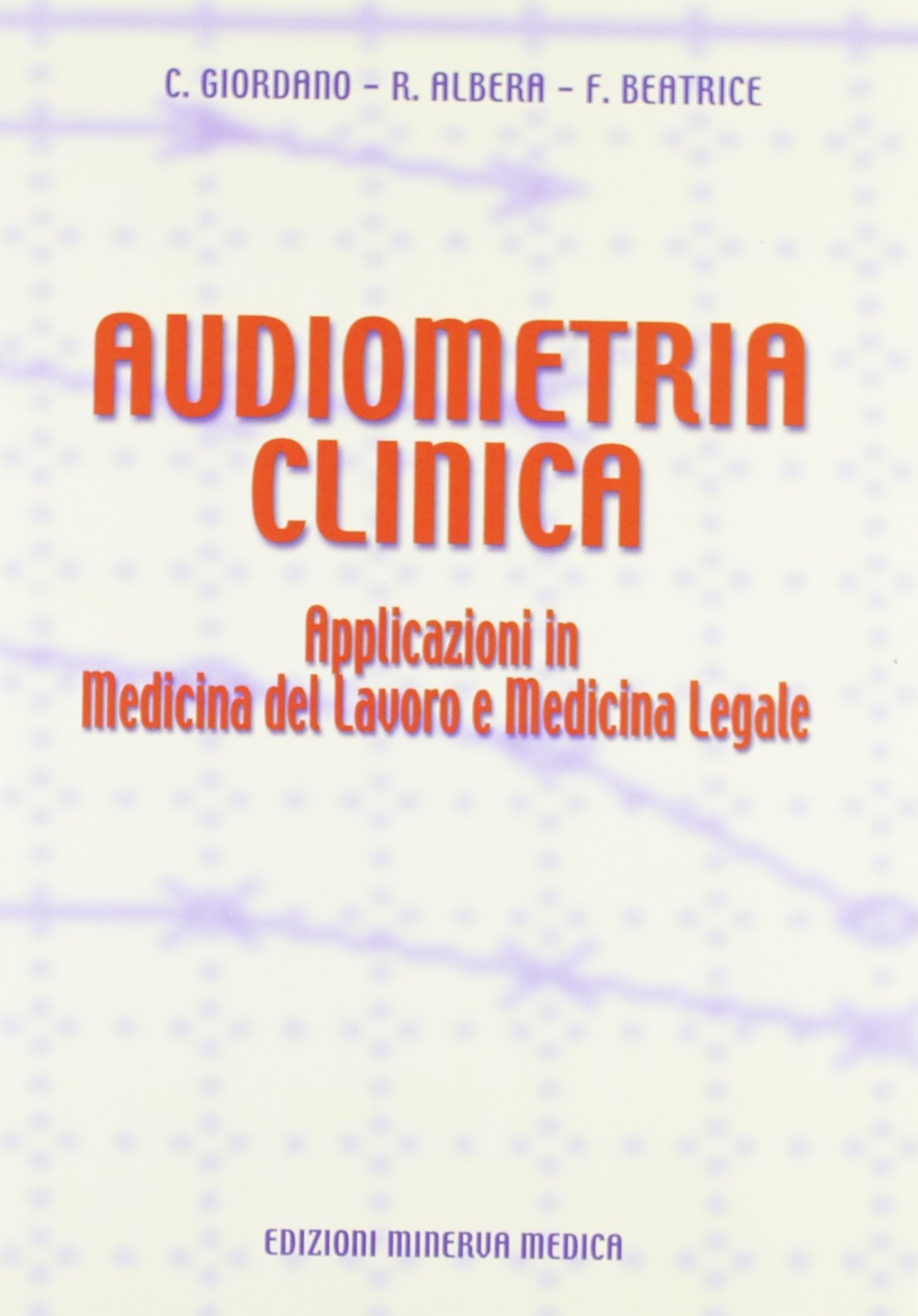 Audiometria clinica. Applicazioni in medicina del lavoro e medicina legale