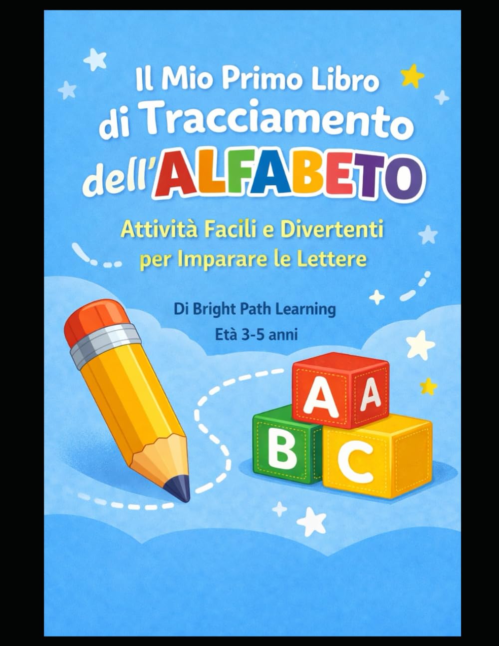 Il Mio Primo Libro di Tracciamento dell’Alfabeto: Esercizi facili e divertenti per imparare a scrivere le lettere