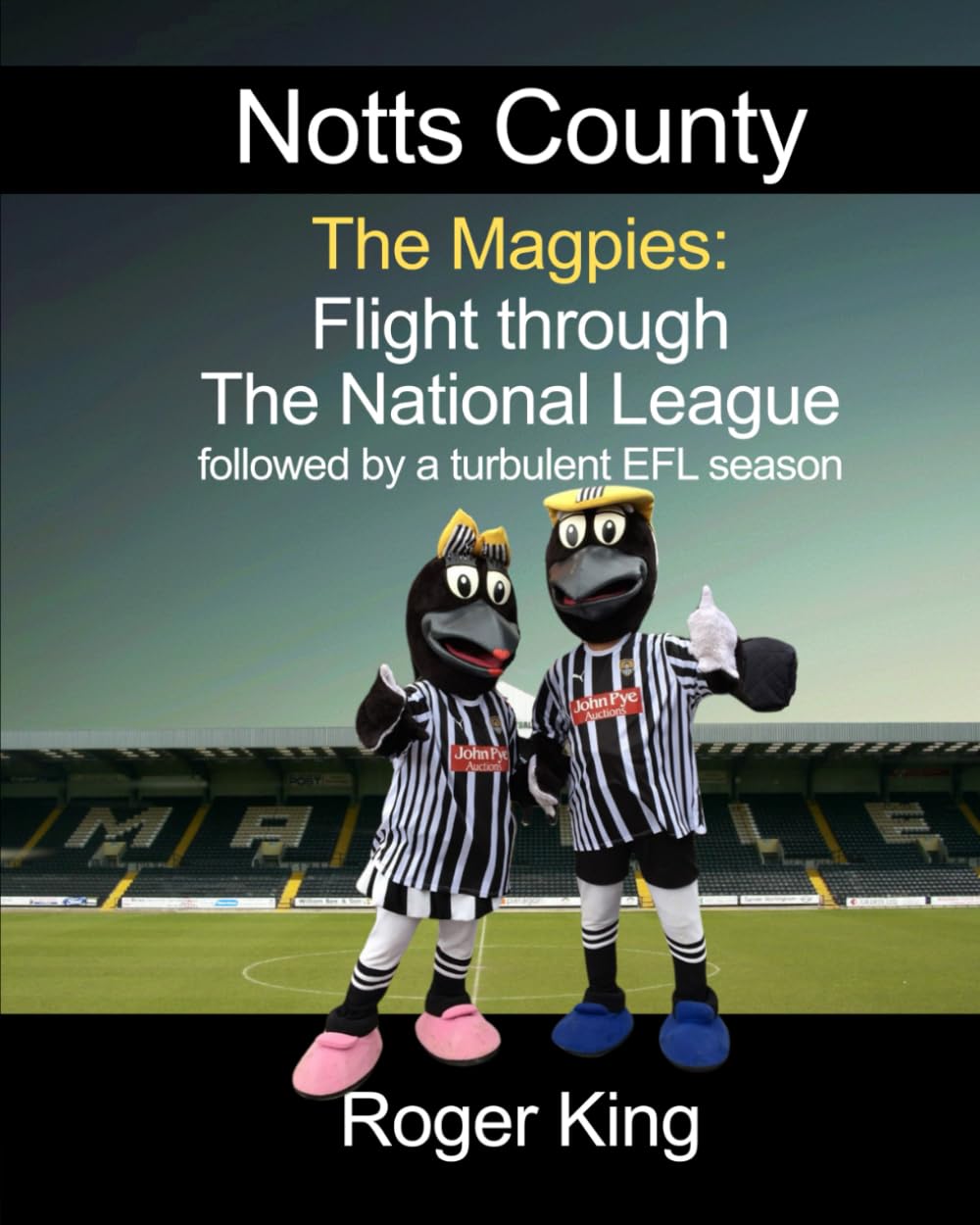 Notts County - The Magpies: Flight through The National League: followed by a turbulent EFL season