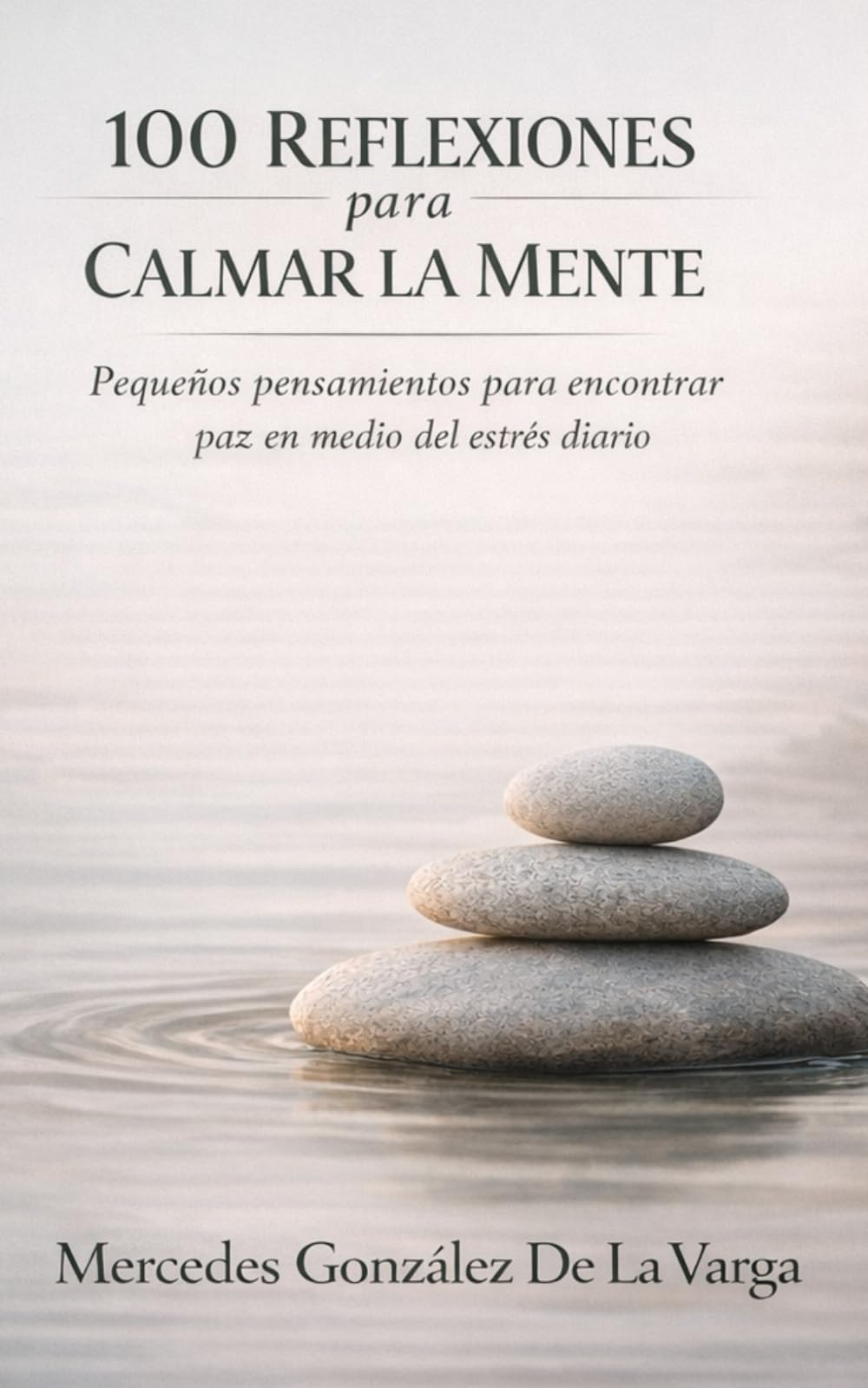 100 Reflexiones para Calmar la Mente: Pequeños pensamientos para encontrar paz en medio del estrés diario