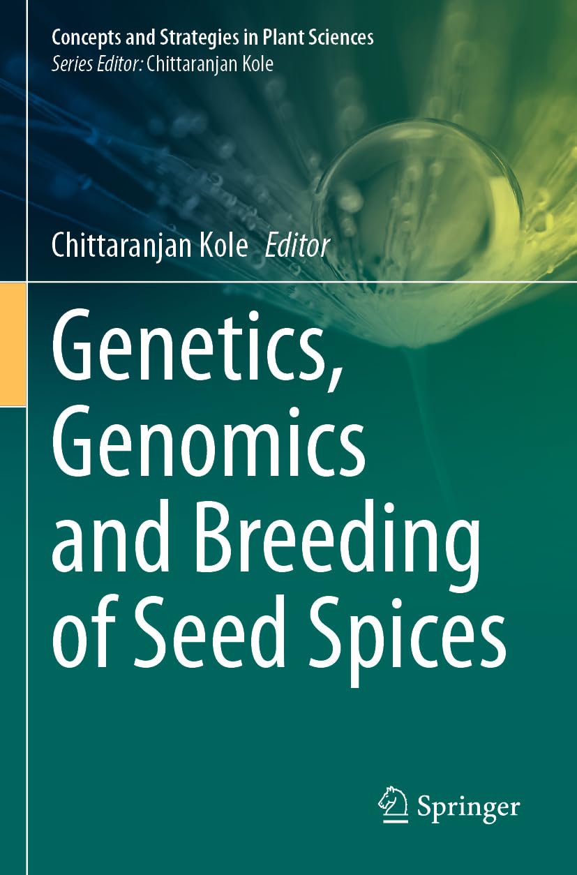 Genetics, Genomics and Breeding of Seed Spices (Concepts and Strategies in Plant Sciences)