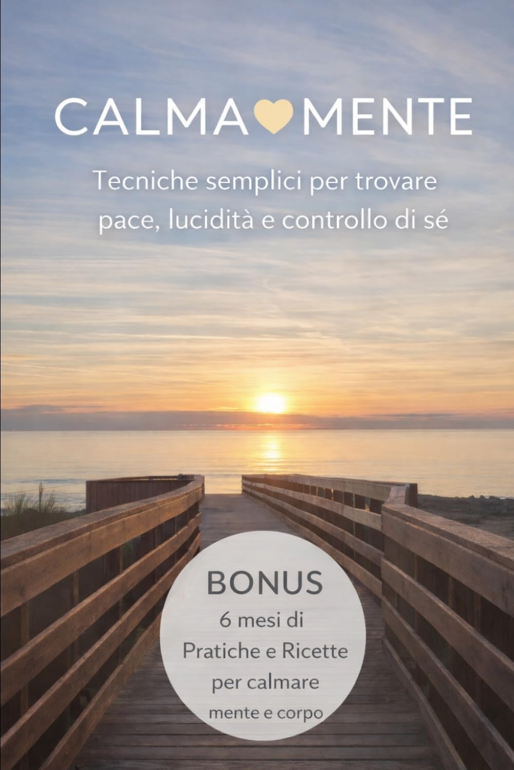 CALMA-MENTE: Tecniche semplici per tutti dove trovare pace, lucidità e controllo si sè