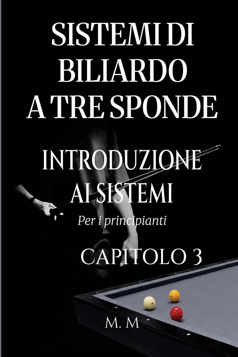 Sistemi Di Biliardo A Tre Sponde – Introduzione Ai Sistemi - Capitolo 3: Guida Completa Per Chiunque Voglia Imparare I Sistemi Di Biliardo A Tre Sponde