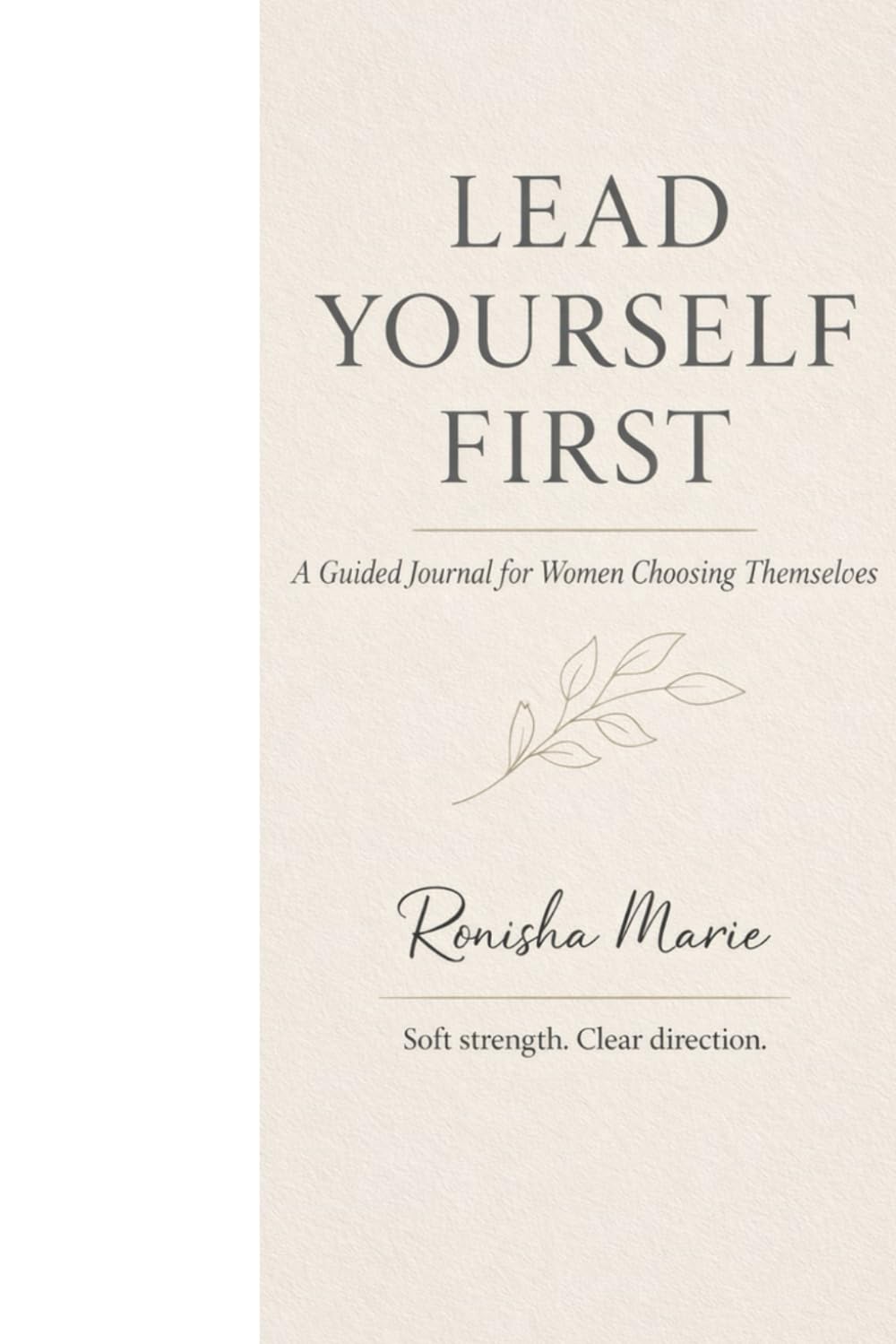 Lead Yourself First: A guided Journal for Women Choosing Themselves