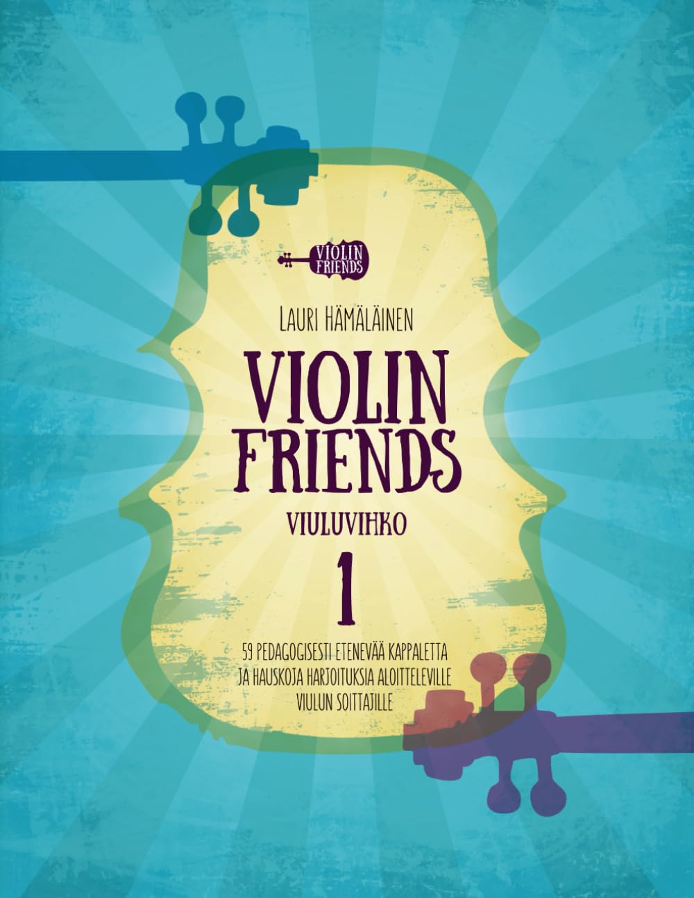VIOLIN FRIENDS VIULUVUHKO 1: 59 PEDAGOGISESTI ETENEVÄÄ KAPPALETTA JA HAUSKOJA HARJOITUKSIA ALOITTELEVILLE VIULUN SOITTAJILLE (Viulukoulu Violin ... aloitteleville soittajille., Band 1)