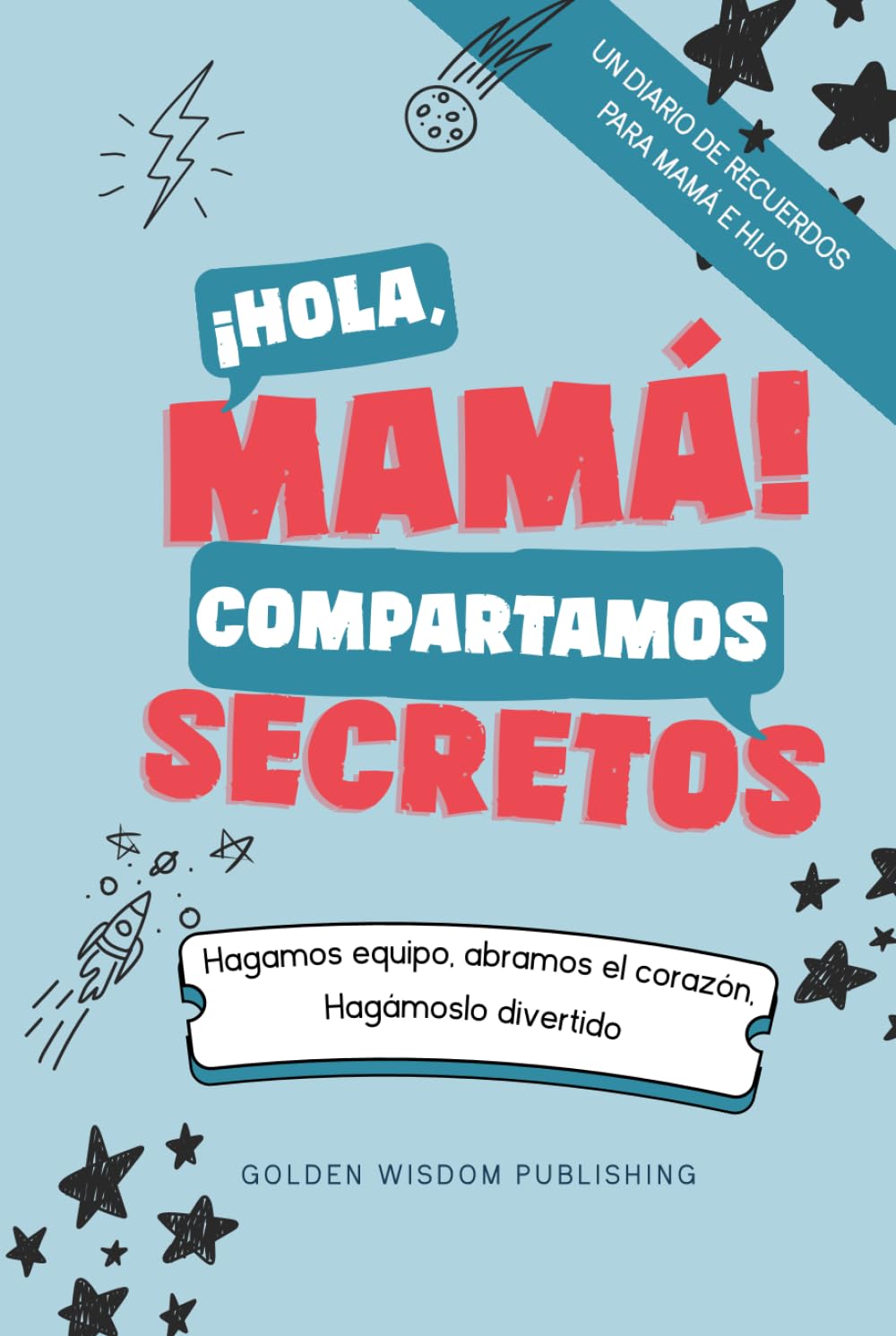 ¡Hola, Mamá! Compartamos Secretos (Mom/Son): Hagamos equipo, abramos el corazón. Hagámoslo divertido.