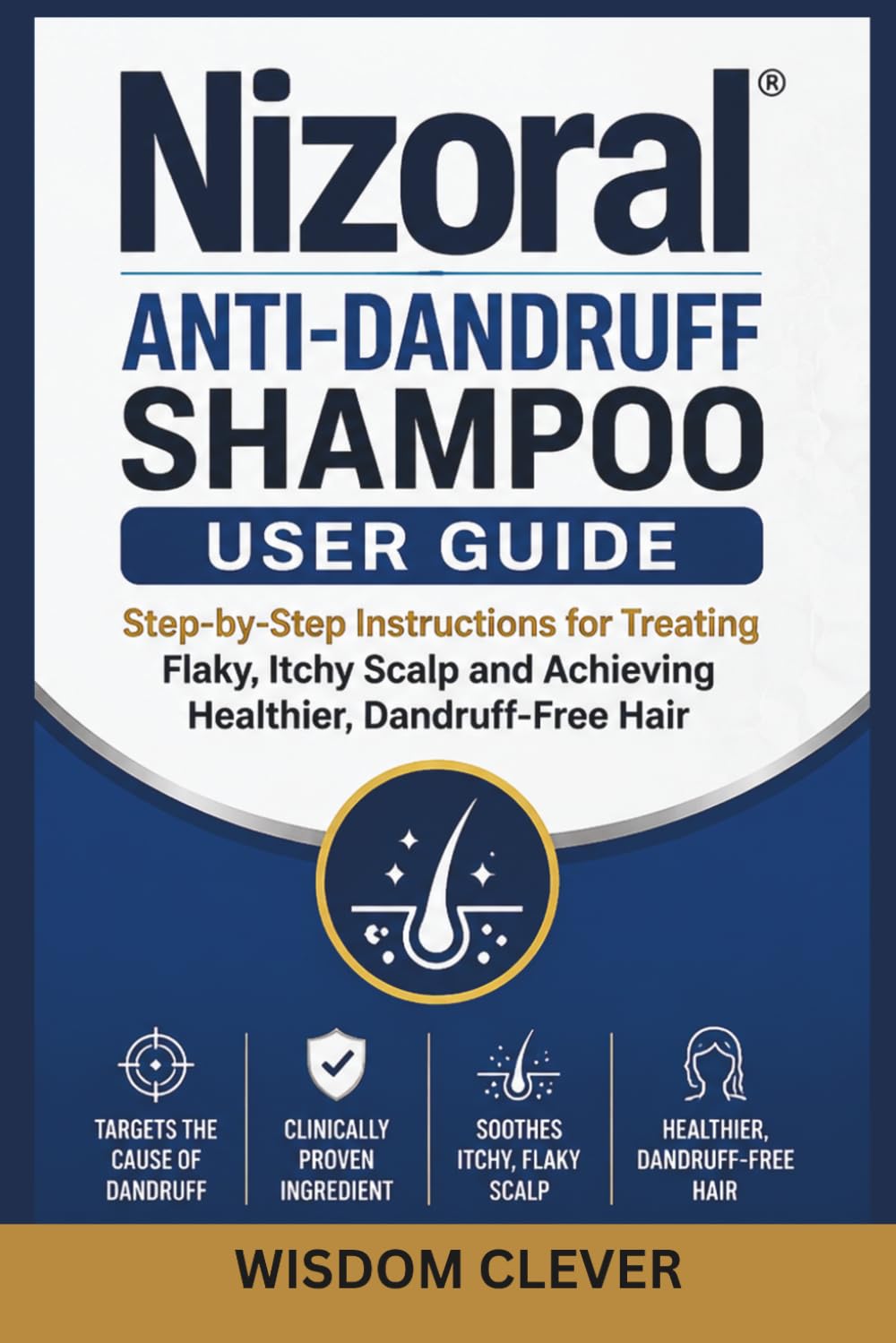 Nizoral Anti-Dandruff Shampoo User Guide: Step-by-Step Instructions for Treating Flaky, Itchy Scalp and Achieving Healthier, Dandruff-Free Hair