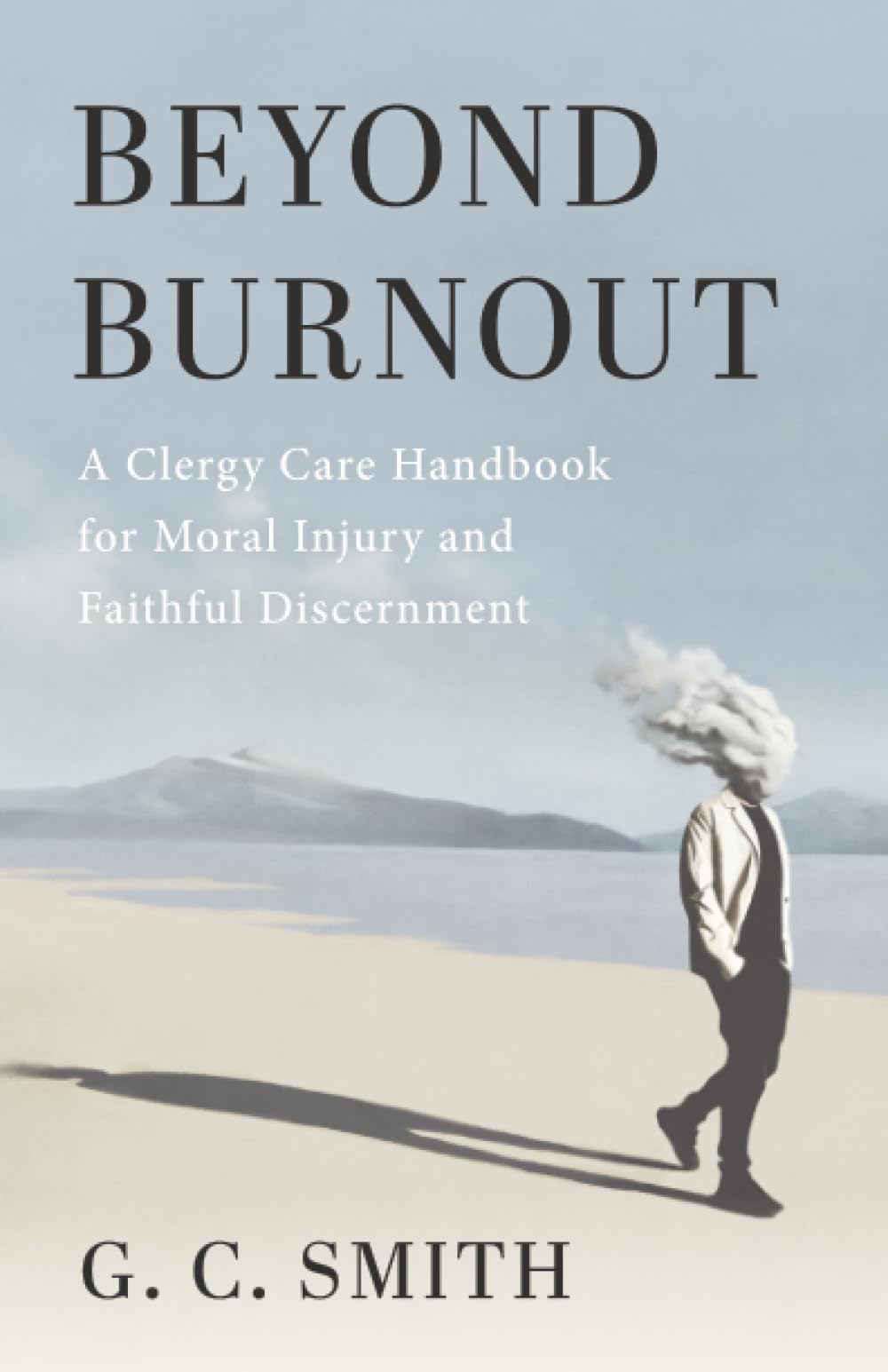 Beyond Burnout: A Clergy Care Handbook for Moral Injury and Faithful Discernment