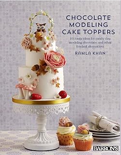 Chocolate Modeling Cake Toppers: 101 Tasty Ideas for Candy Clay, Modeling Chocolate, and Other Fondant Alternatives