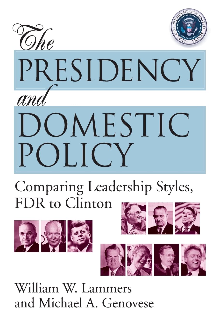 The Presidency and Domestic Policy: Comparing Leadership Styles, FDR to Clinton