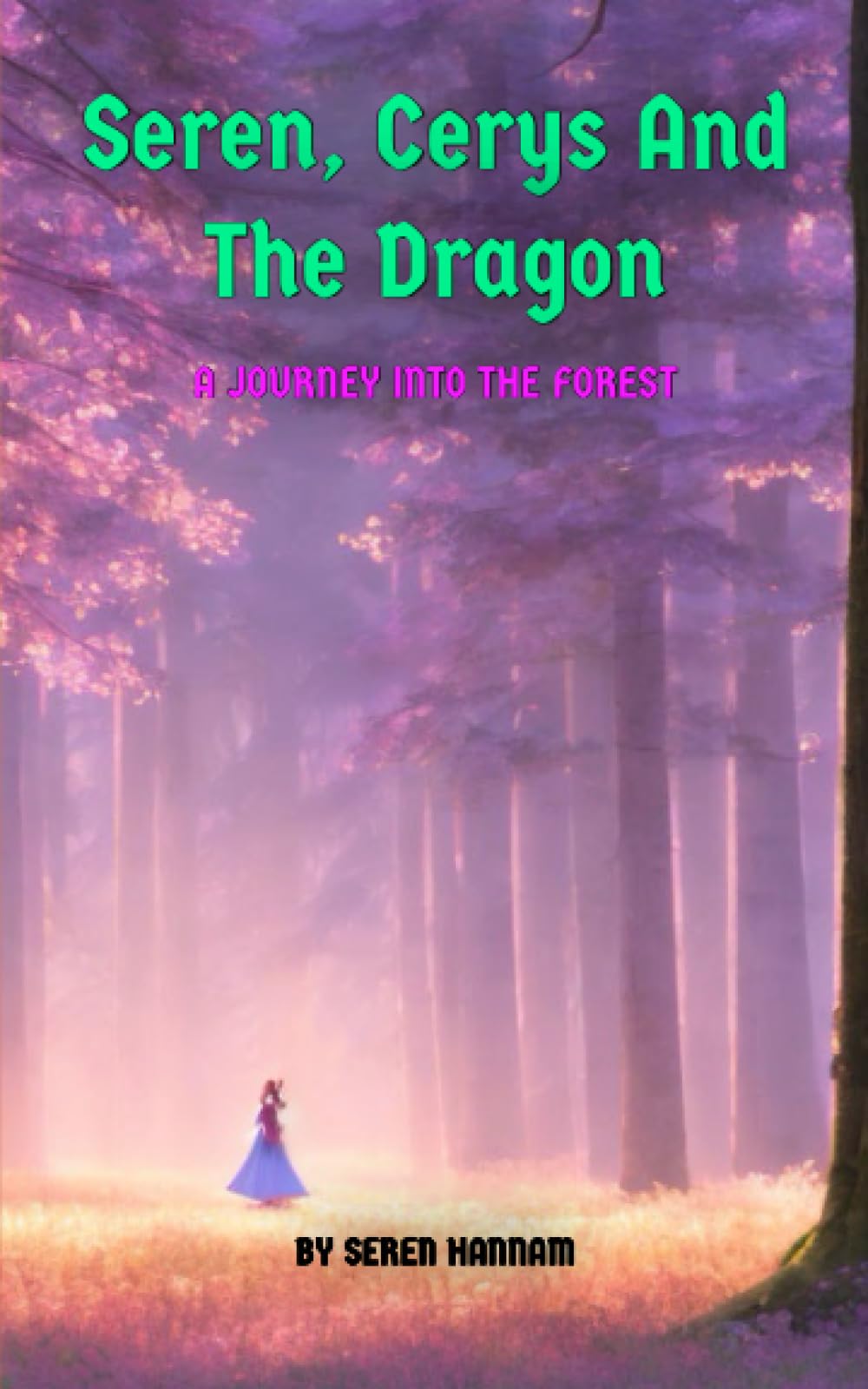 Seren, Cerys and the Dragon: A JOURNEY INTO THE FOREST (Seren and Cerys Adventures)