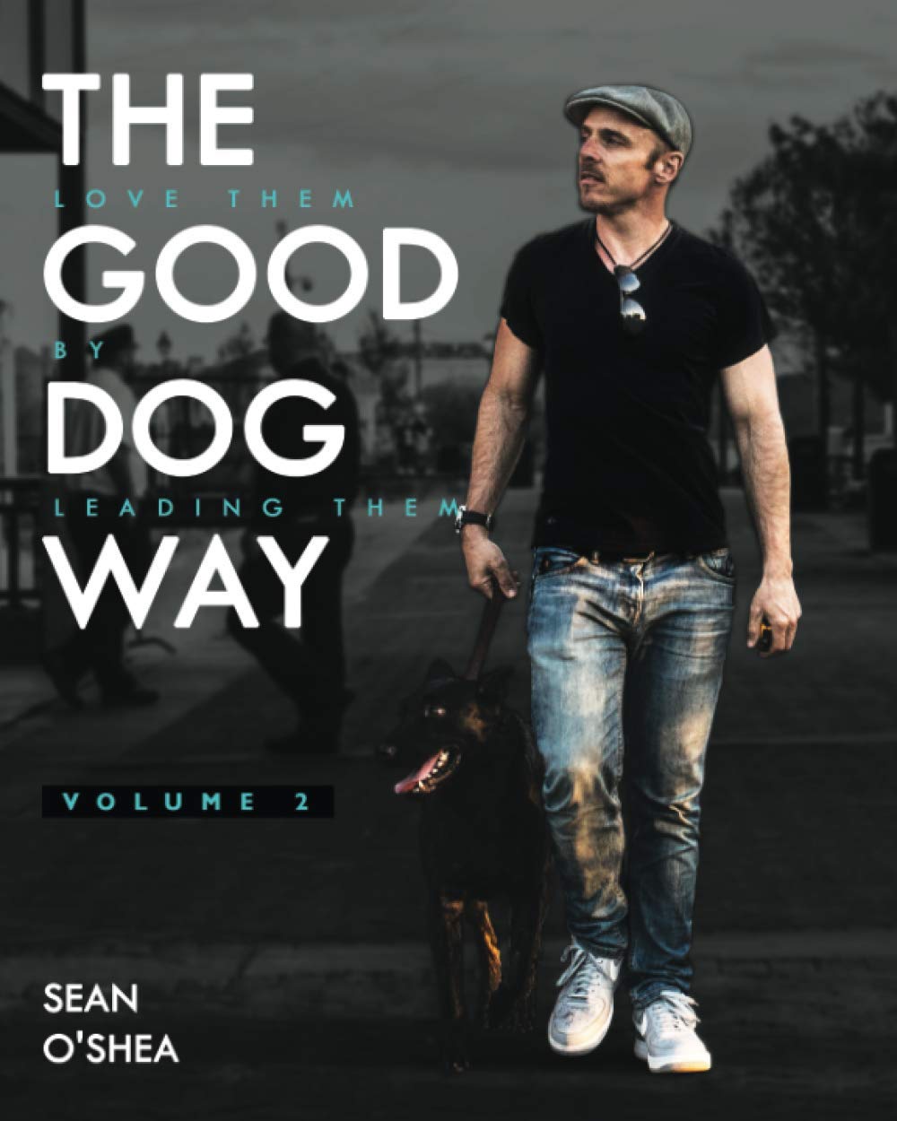 The Good Dog Way: Love Them By Leading Them Vol. 2
