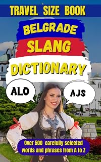 Belgrade Slang Dictionary: 500 Slang Expressions to Survive the Streets of Belgrade (Slang Dictionary Around The World Book 73)