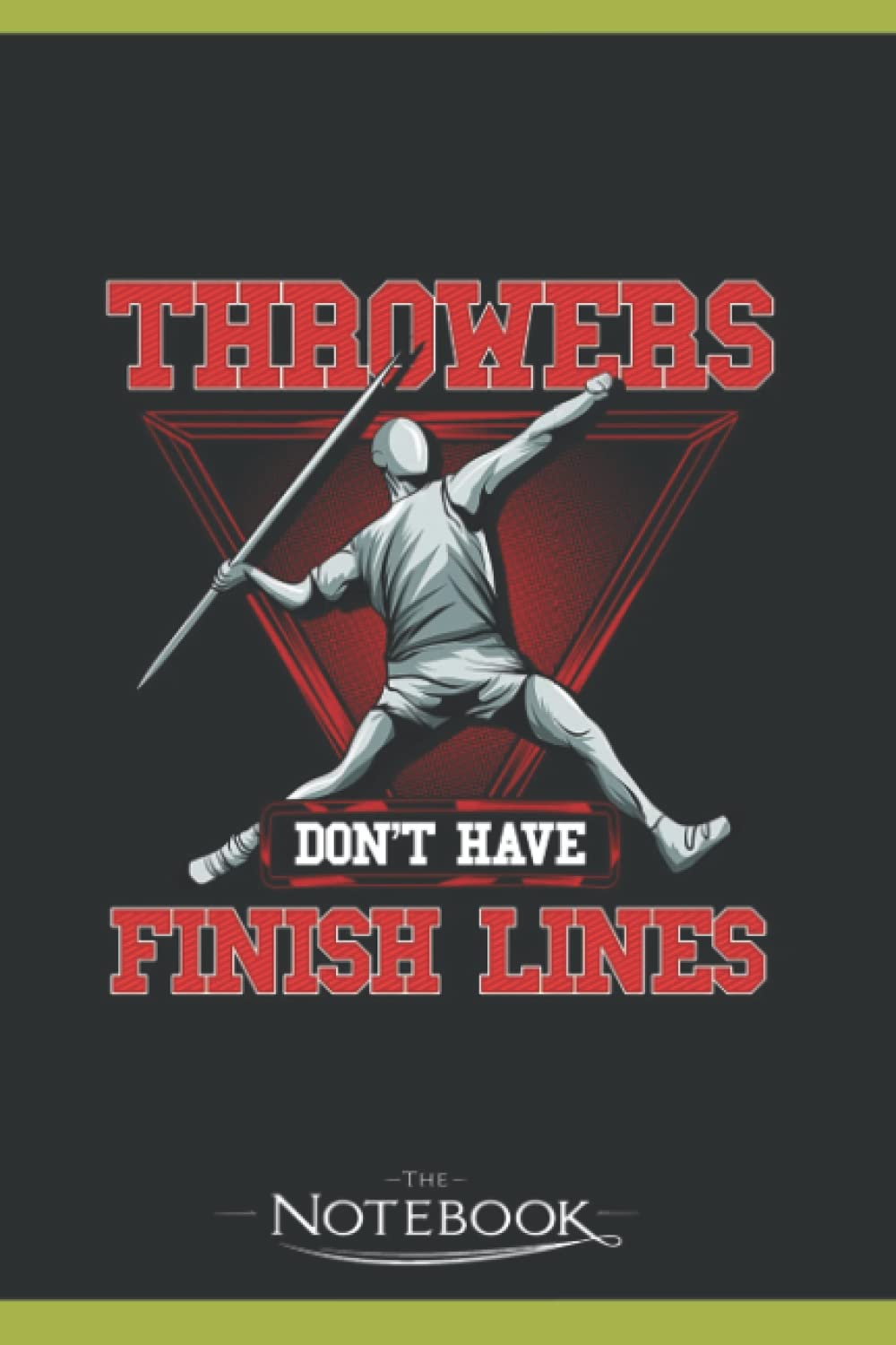 Throwers Dont Have Finish Lines Javelin Throwing Notebook: Gratitude Journal Notebook Gift 120 Pages, 6x9 Cover| Perfect Gift for All Ages