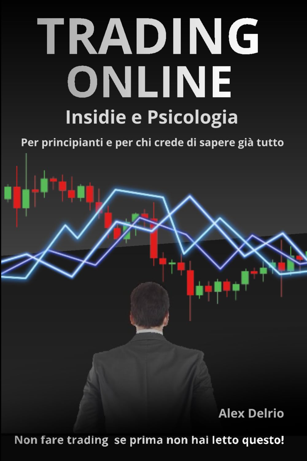 Independently Published Trading Online Insidie E Psicologia.: Per Principianti E Per Chi Crede Di Sapere Già Tutto. (Trading Online Strategies, Band 3)