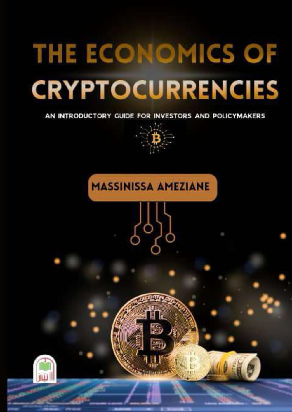 The Economics of Cryptocurrencies: An Introductory Guide for Investors and  Policymakers : Ameziane, Massinissa: Amazon.ie: Books