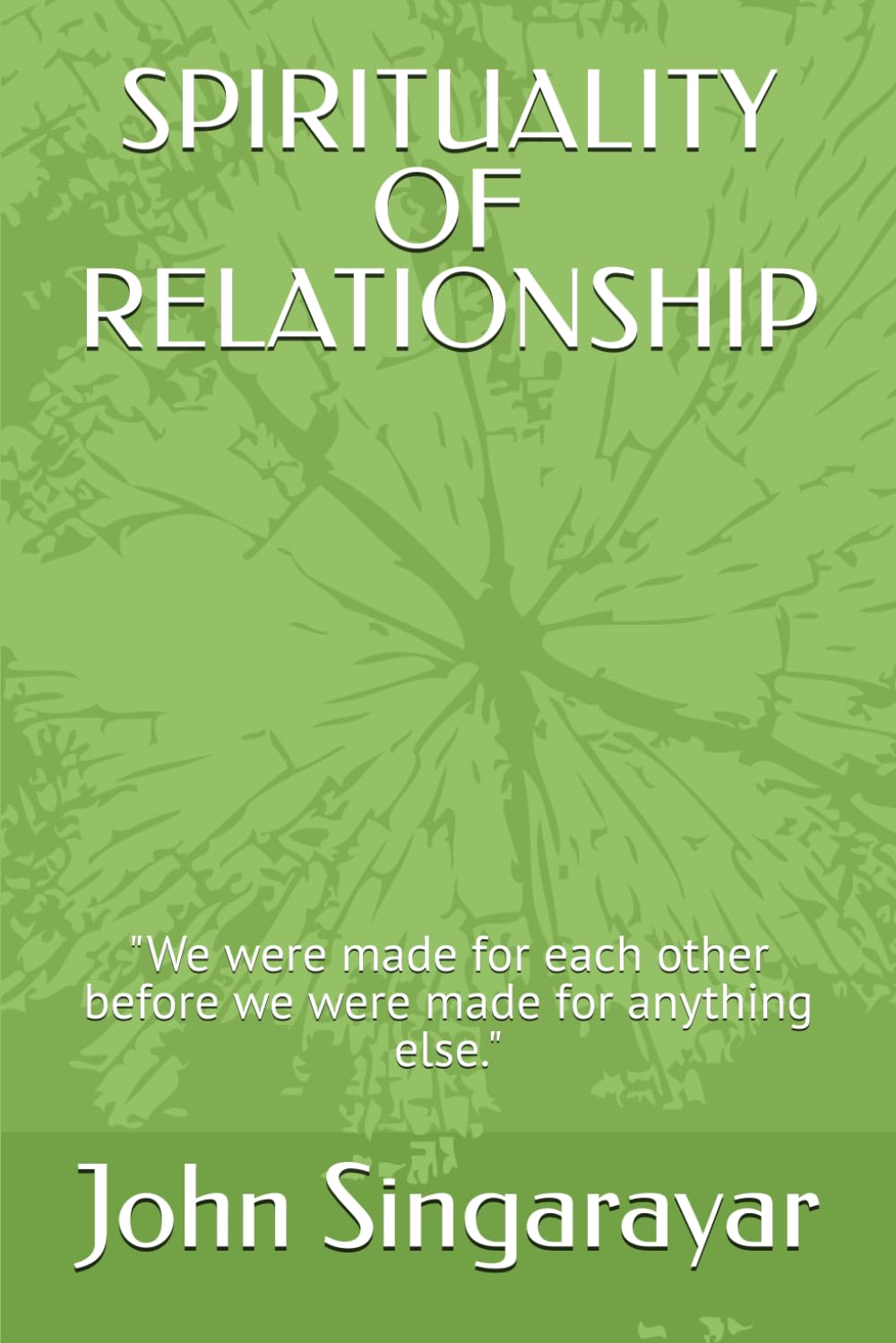 SPIRITUALITY OF RELATIONSHIP: "We were made for each other before we were made for anything else."