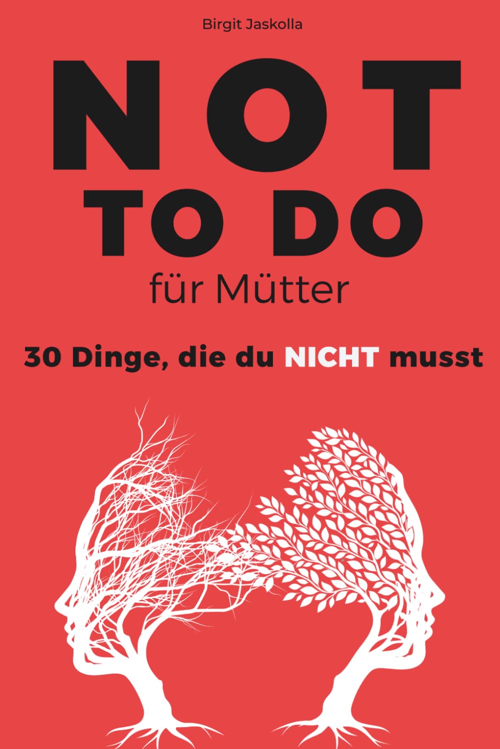 NOT TO DO für Mütter: 30 Dinge, die du NICHT musst - Anti-Stress Journal für mehr Achtsamkeit & besseres Selbstmanagement - Geschenk für Mama