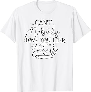 can't nobody love you like jesus inspirational christian T-Shirt