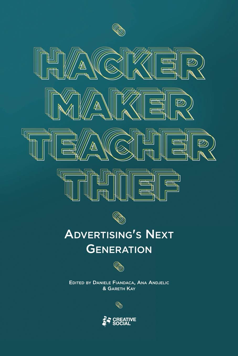 Hacker, Maker, Teacher, Thief: Advertising's Next Generation