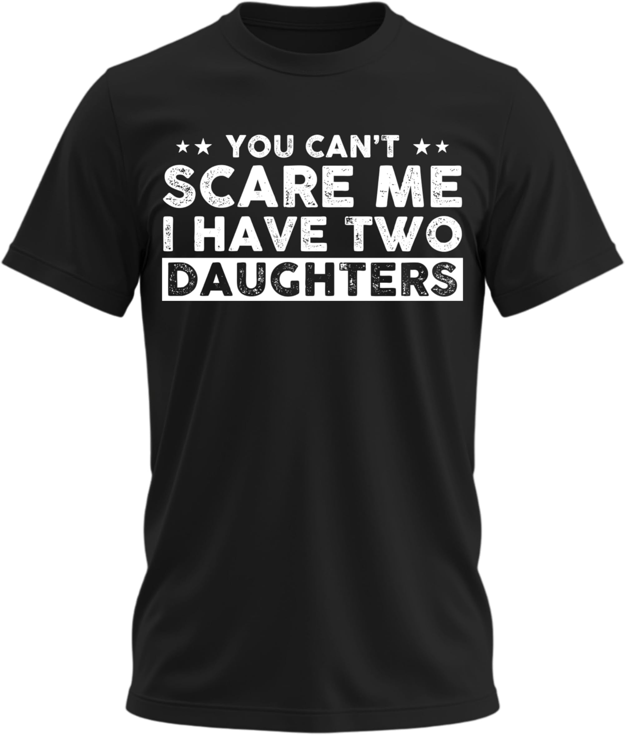 You Canโt Scare Me I Have Two Daughters T-Shirt โ Funny Dad Adult Men's Novelty Shirts Father