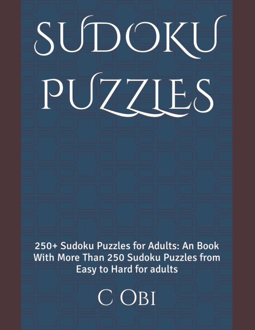 SUDOKU PUZZLES: 250+ Sudoku Puzzles for Adults: An Book With More Than 250 Sudoku Puzzles from Easy to Hard for adults
