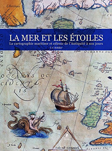 Télécharger La Mer & les Etoiles - la cartographie Maritime et Celeste de l'Antiquite a nos Jours Francais PDF