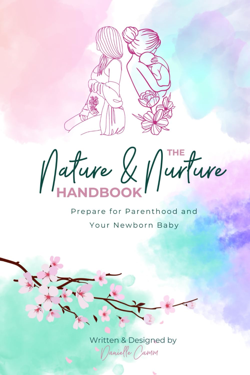 The Nature & Nurture Handbook Prepare for Parenthood and Your Newborn Baby