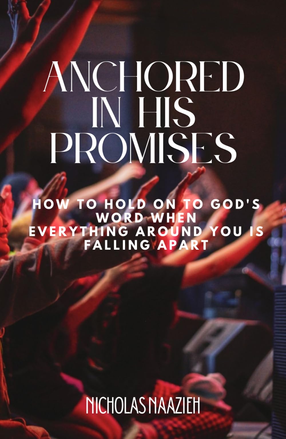 ANCHORED IN HIS PROMISES: How to Hold On to God's Word When Everything Around You Is Falling Apart