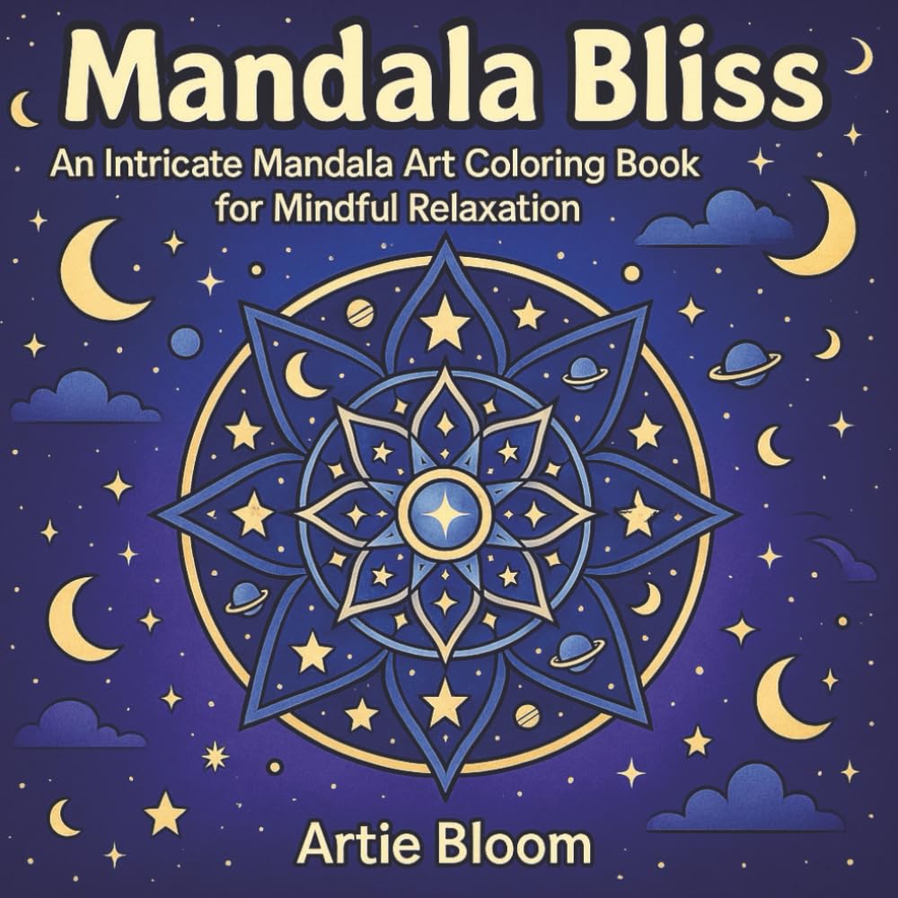 Mandala Bliss – An Intricate Mandala Art Coloring Book for Mindful Relaxation: A stunning collection of sacred geometry designs, intricate mandala ... creativity, peace, and zen-focused calm.