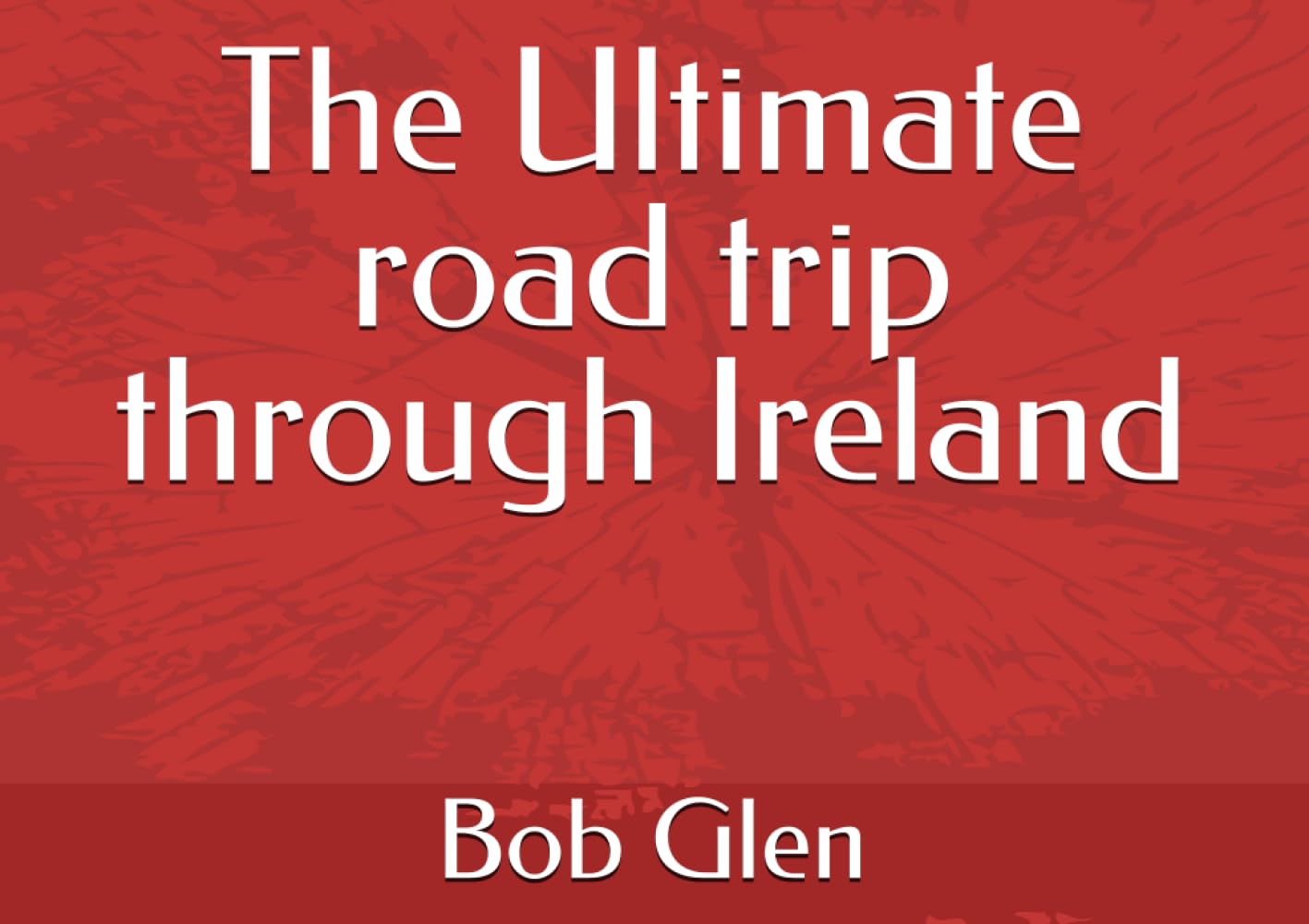 The Ultimate road trip through Ireland