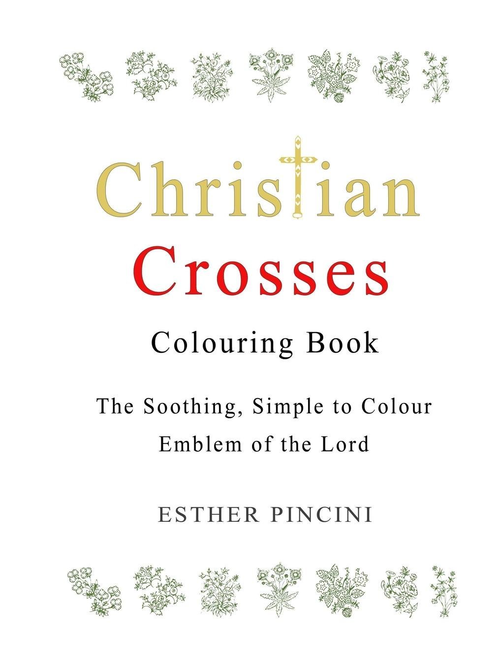 Christian Crosses Colouring Book: The Soothing, Simple to Colour Emblem of the Lord