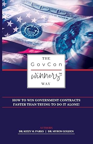 The GovCon Winners Way: How To Win Government Contracts Faster Than Trying to Do It Alone!