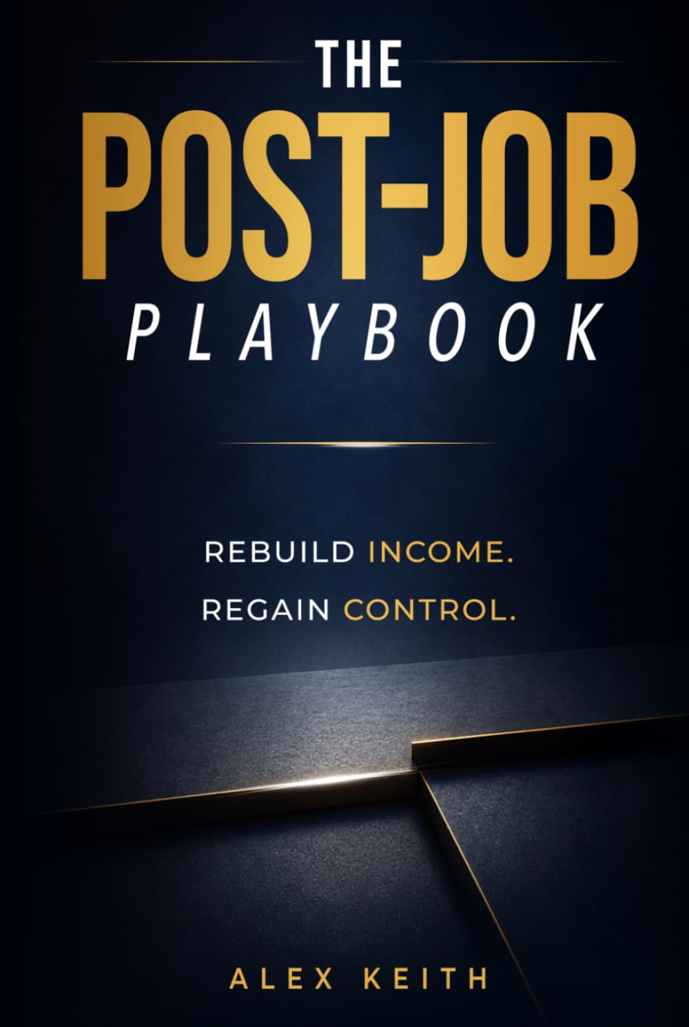 The Post-Job Playbook: Rebuild Income. Regain Control.