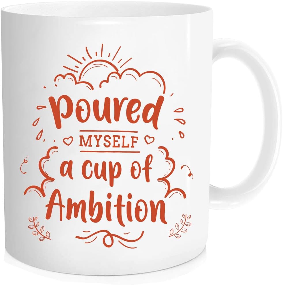 Funny Mug - Poured Myself a Cup of Ambition Entrepreneur, Funny, Sarcasm, Motivational, Inspirational birthday gifts for him her sister brother friends coworkers,11 oz Novelty mug, White