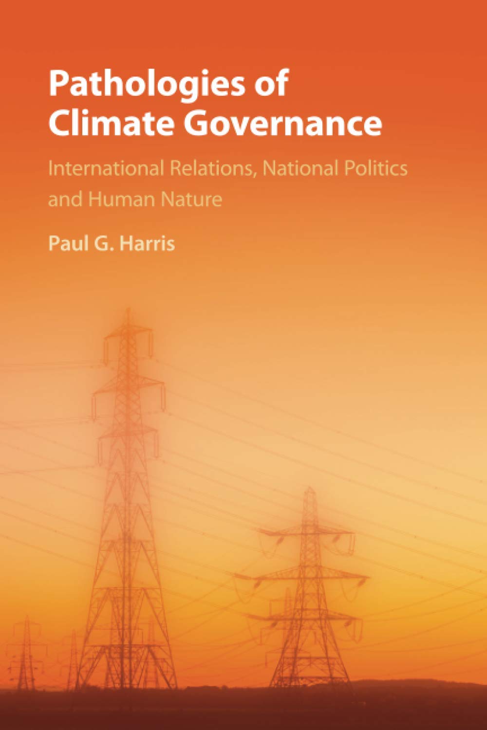 Pathologies of Climate Governance: International Relations, National Politics and Human Nature