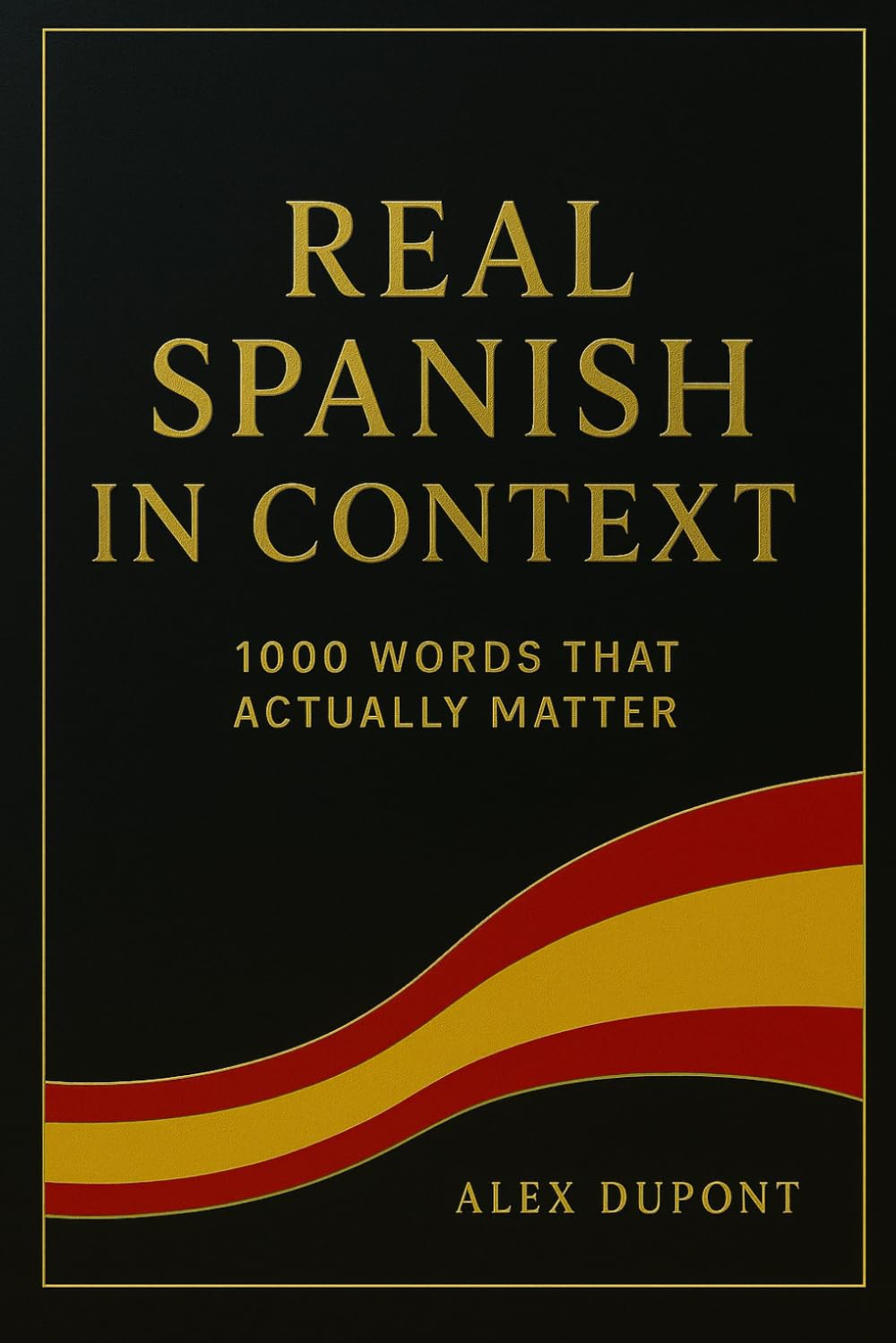 Real Spanish in Context – 1000 Words That Actually Matter (Learning Spanish)