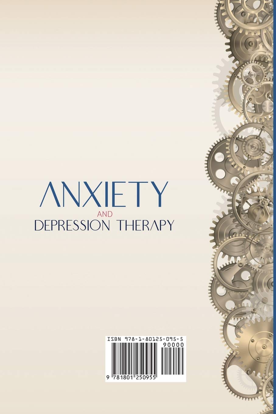 Anxiety and depression therapy: Learn How to Overcome Anxiety, Panic Attacks, Fear And Depression. CBT Explained with Strategies. Neuroscience Guide to Improve Yourself And Social Skills