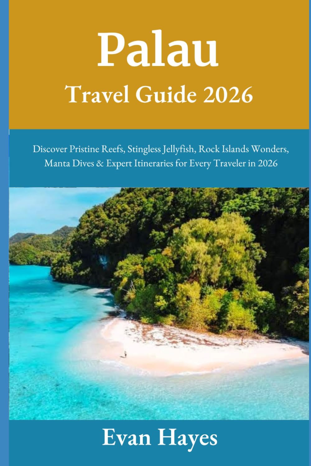 Palau Travel Guide 2026: Discover Pristine Reefs, Stingless Jellyfish, Rock Islands Wonders, Manta Dives & Expert Itineraries for Every Traveler in 2026