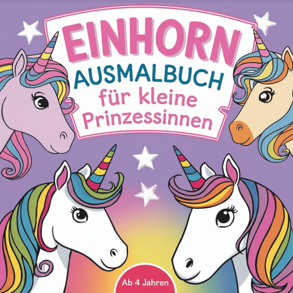 Einhorn Ausmalbuch für kleine Prinzessinnen – Ab 4 Jahren: 50 Einhorn-Malvorlagen für kleine Mädchen – Kreativer Malspaß und perfekte Geschenkidee für Geburtstage und Weihnachten