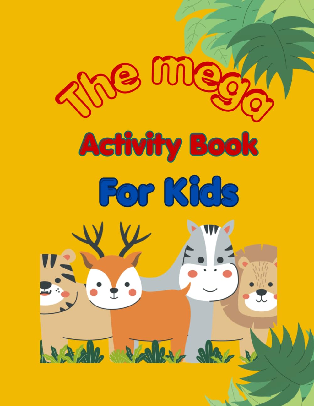 The Mega Activity Book For Kids: Fun Learning Activities including Tracing, Coloring, Scissor Skills, and Logic for Ages 3-6