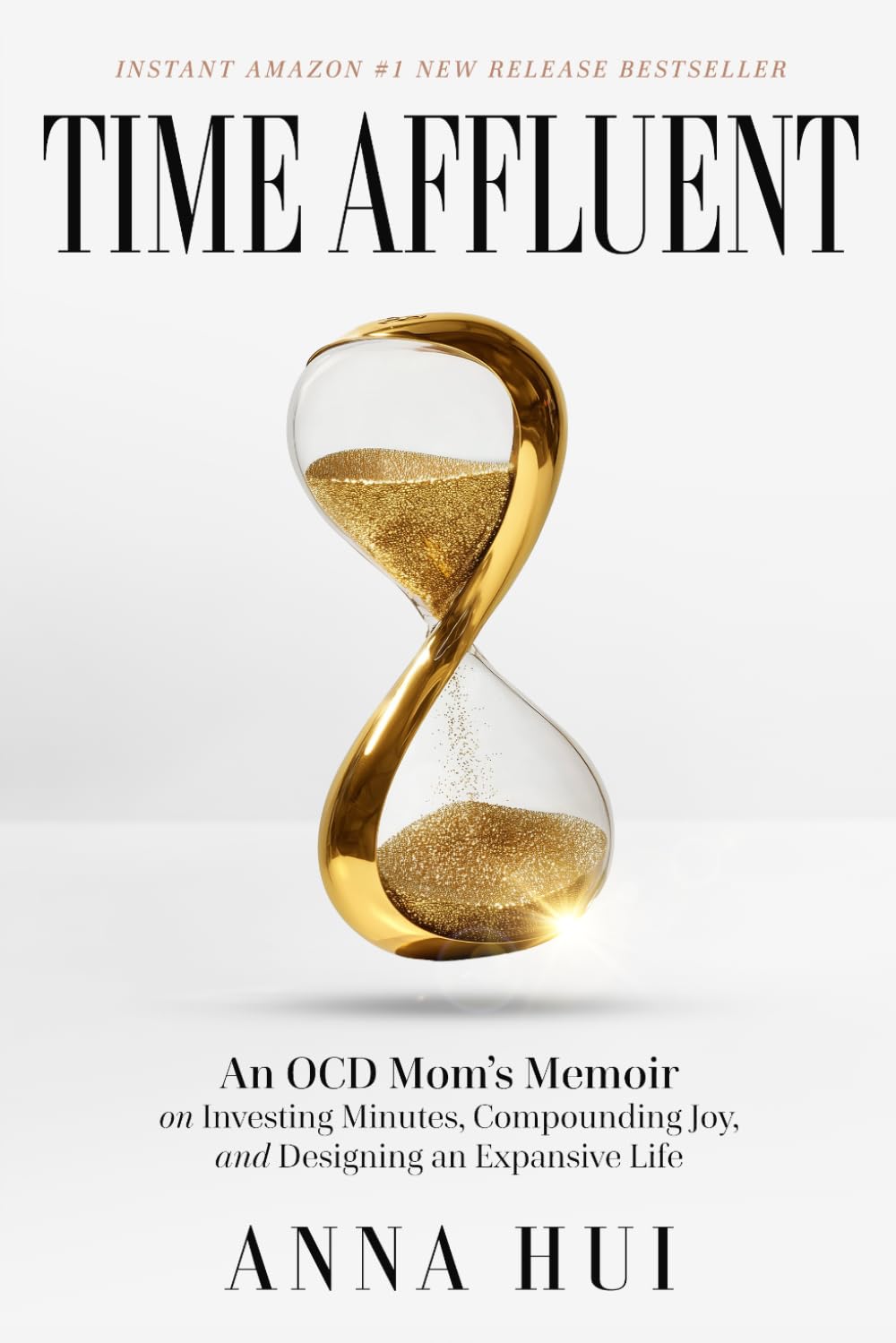 Time Affluent: An OCD Mom’s Memoir on Investing Minutes, Compounding Joy, and Designing an Expansive Life