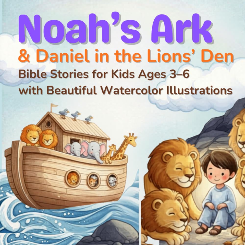 Noah’s Ark & Daniel in the Lions’ Den: Bible Stories for Kids Ages 3–6 With Beautiful Watercolor Illustrations