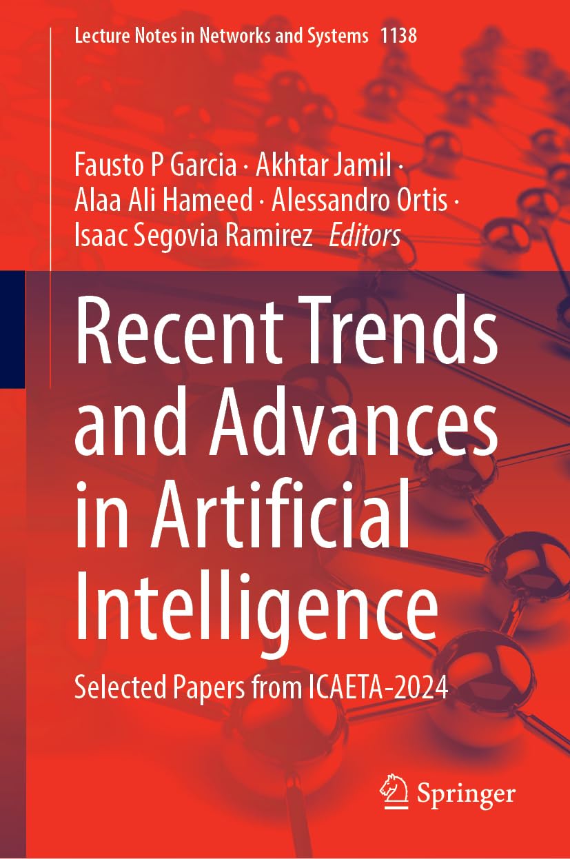 Recent Trends and Advances in Artificial Intelligence: Selected Papers from ICAETA-2024: 1138 (Lecture Notes in Networks and Systems, 1138)